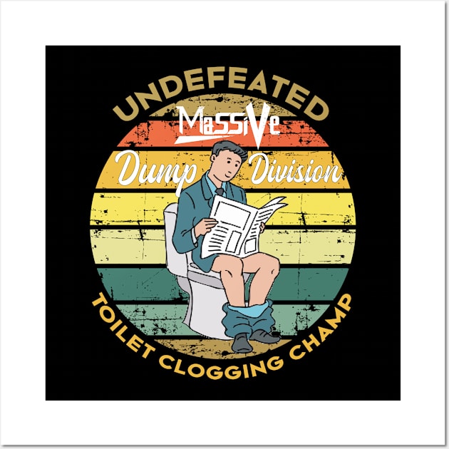 Undefeated Massive Dump Division Toilet Clogging Champ Wall Art by NoBreathJustArt